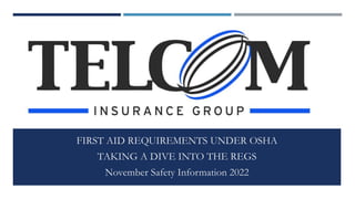 FIRST AID REQUIREMENTS UNDER OSHA
TAKING A DIVE INTO THE REGS
November Safety Information 2022
 