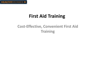 First Aid Training
Cost-Effective, Convenient First Aid
              Training
 