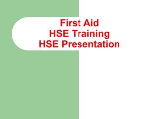 First Aid
HSE Training
HSE Presentation
 