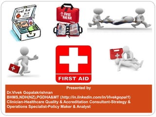 Presented by
Dr.Vivek Gopalakrishnan
BHMS,NDH(NZ),PGDHA&MT (http://in.linkedin.com/in/Vivekgopal1)
Clinician-Healthcare Quality & Accreditation Consultant-Strategy &
Operations Specialist-Policy Maker & Analyst
 