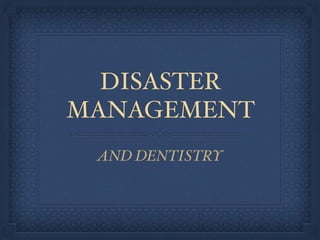 DISASTER
MANAGEMENT
AND DENTISTRY
 