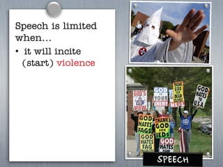Speech is limited
when…
• it will incite
(start) violence
