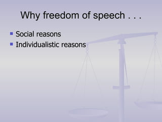 Why freedom of speech . . . Social reasons Individualistic reasons 
