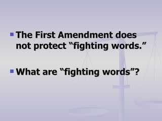 The First Amendment does not protect “fighting words.” What are “fighting words”? 