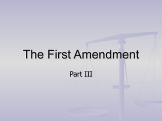 The First Amendment Part III 