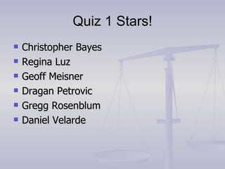 Quiz 1 Stars! Christopher Bayes Regina Luz Geoff Meisner Dragan Petrovic Gregg Rosenblum Daniel Velarde 