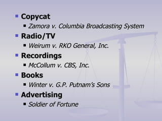 Copycat Zamora v. Columbia Broadcasting System Radio/TV Weirum v. RKO General, Inc. Recordings McCollum v. CBS, Inc. Books Winter v. G.P. Putnam’s Sons Advertising Soldier of Fortune 