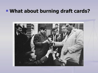 What about burning draft cards? 