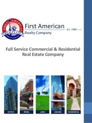 First American
Realty Company
Full Service Commercial & Residential
Real Estate Company
Est. 1988
OFFICE RETAIL LAND RESIDENTIALLEASING
 