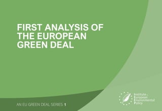 FIRST ANALYSIS OF
THE EUROPEAN
GREEN DEAL
AN EU GREEN DEAL SERIES 1
 
