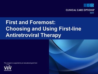 First and Foremost:
Choosing and Using First-line
Antiretroviral Therapy

This program is supported by an educational grant from

 