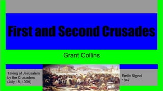 First and Second Crusades
Grant Collins
Taking of Jerusalem
by the Crusaders
(July 15, 1099)
Emile Signol
1847
 