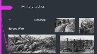 Military tactics:
 Trenches:
Barbed Wire
 