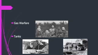 Gas Warfare
Tanks
 