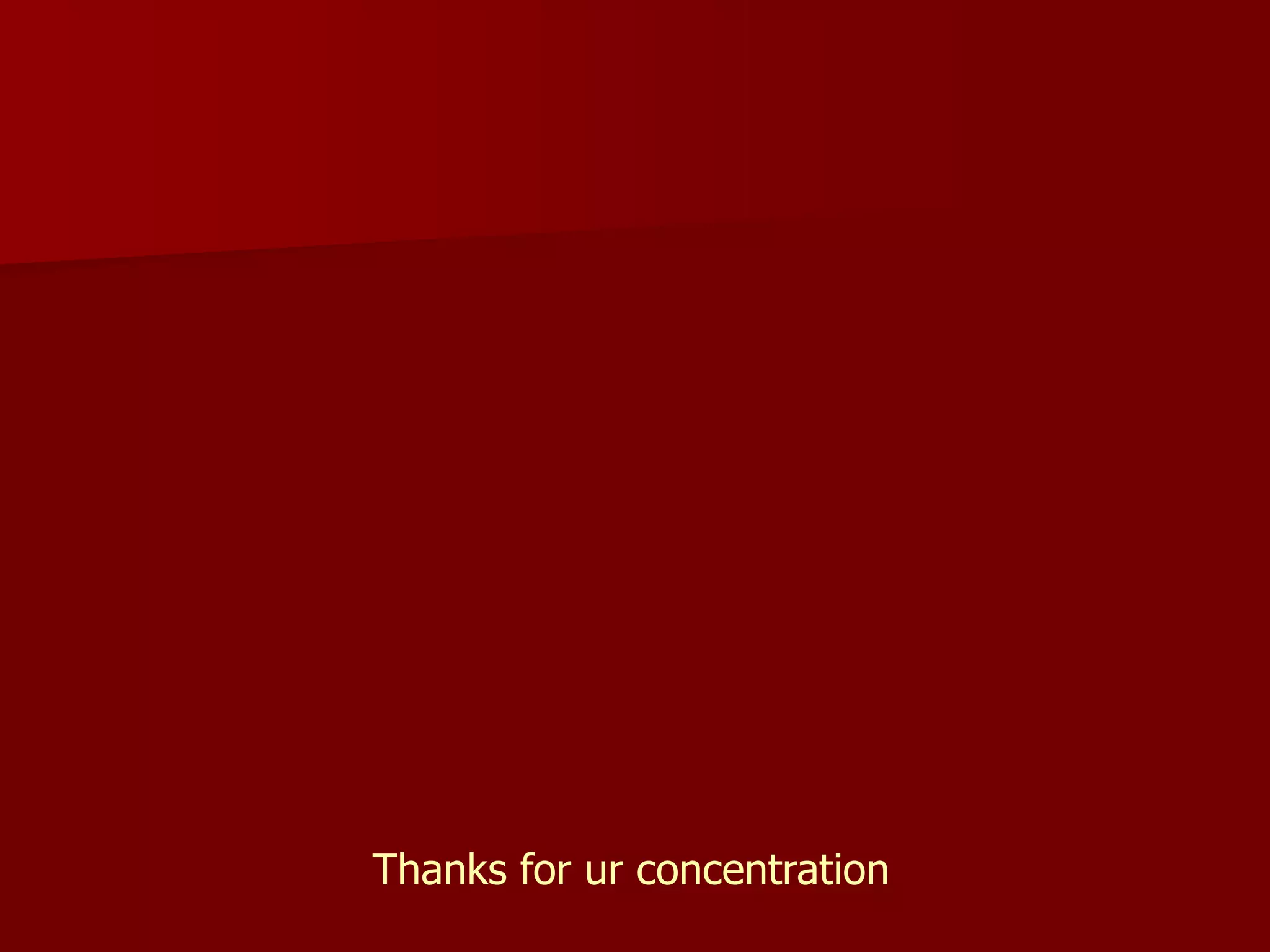 Thanks for ur concentration 
