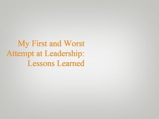 Leadership Lessons from My First and Worst Attempt at Leadership