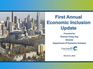 Presented by:
Thomas Corey, Esq.
Director
Department of Economic Inclusion
March 21, 2016
 