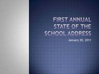 First Annual State of the School Address January 20, 2011 