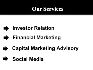 Investor Relation
Capital Marketing Advisory
Financial Marketing
Social Media
 