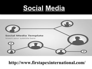 Social Media
http://www.firstapexinternational.com/
 