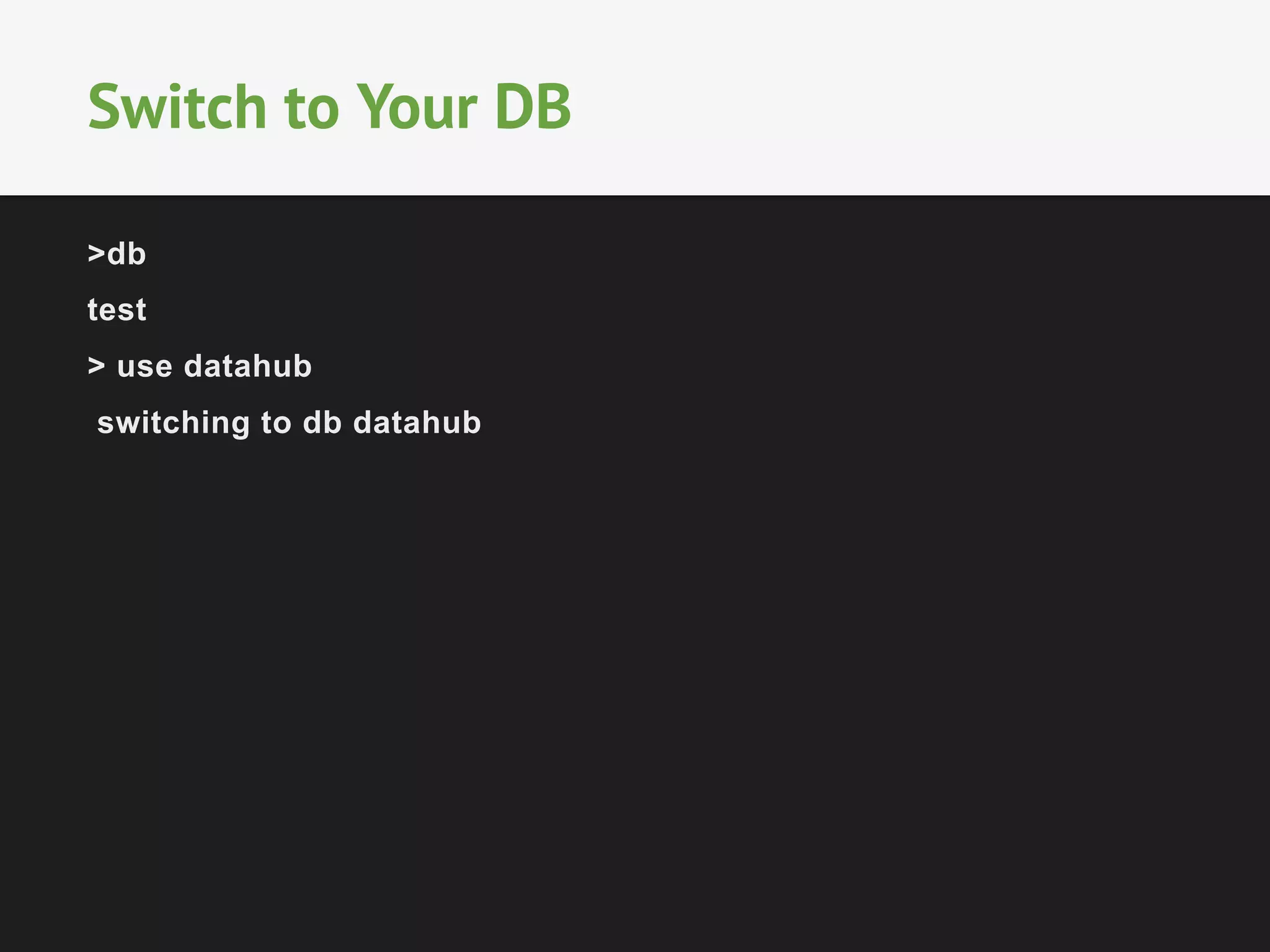 Switch to Your DB 
>db 
test 
> use datahub 
switching to db datahub 
 