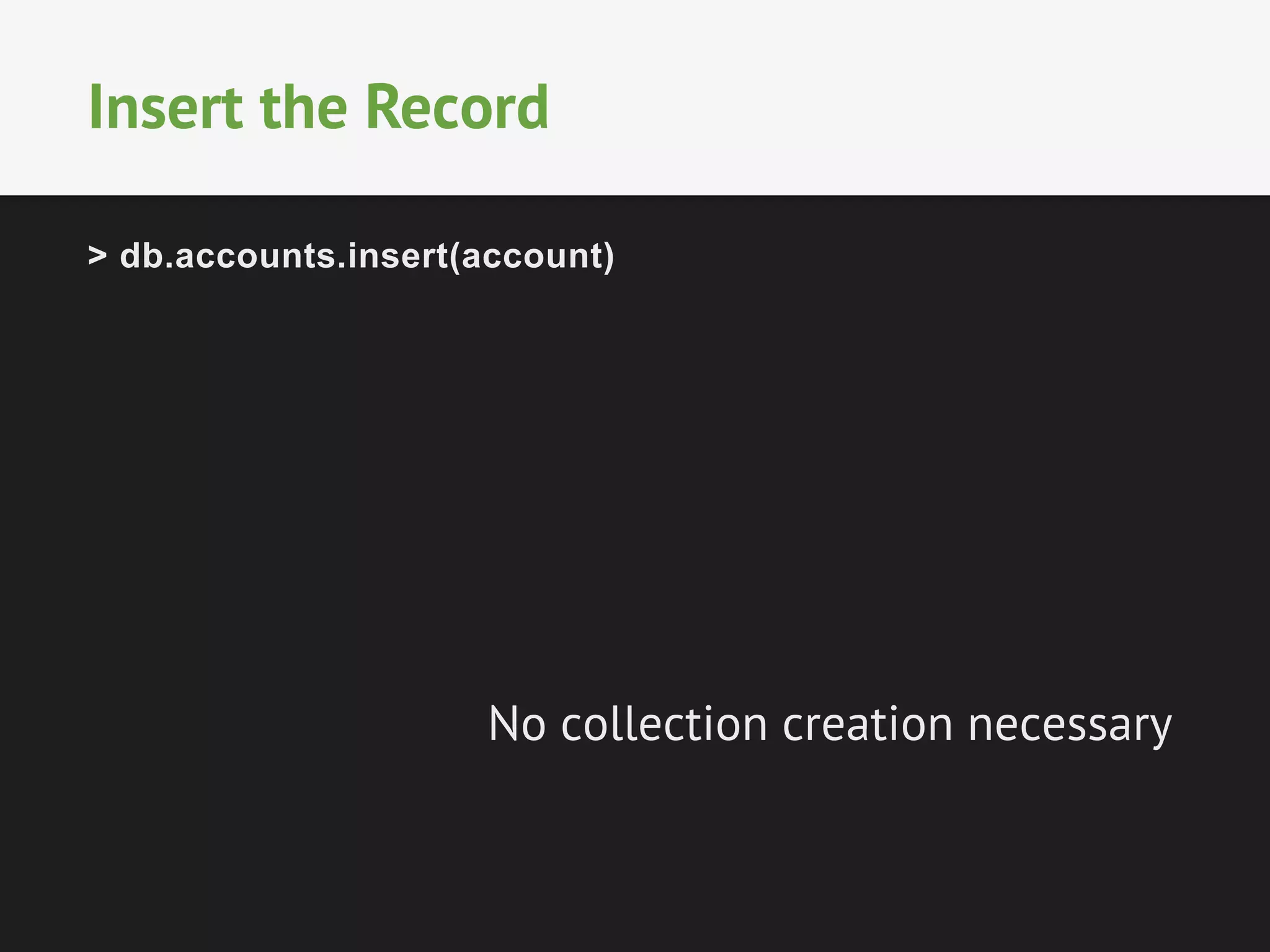 Insert the Record 
> db.accounts.insert(account) 
No collection creation necessary 
 