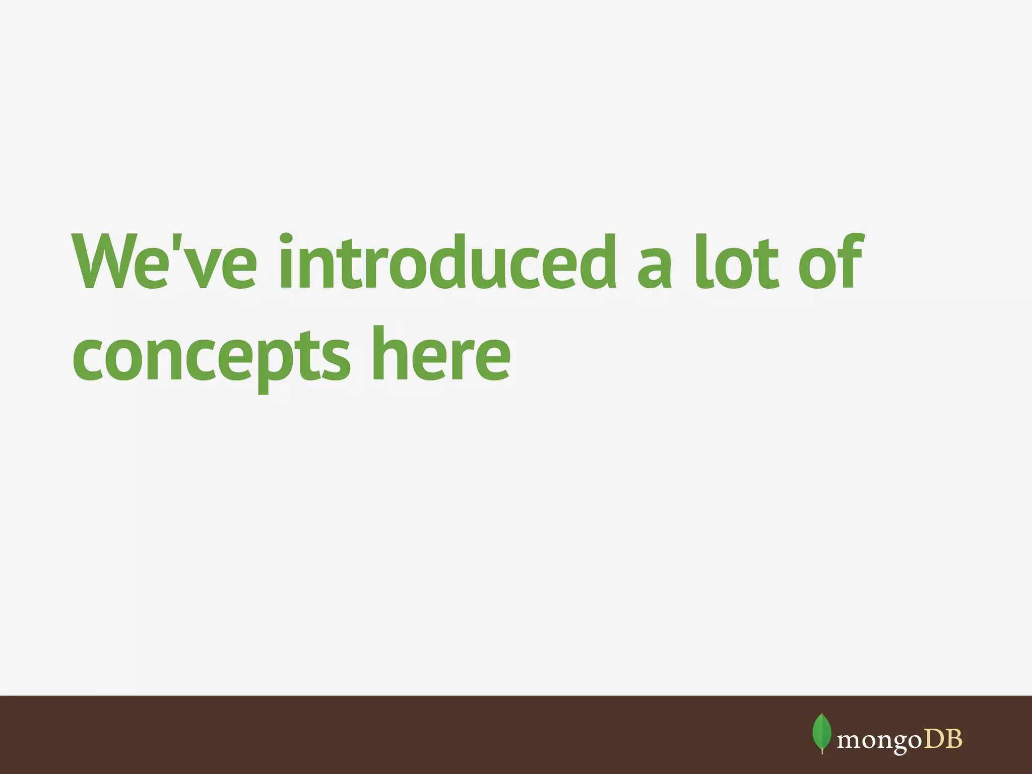 We've introduced a lot of 
concepts here 
 