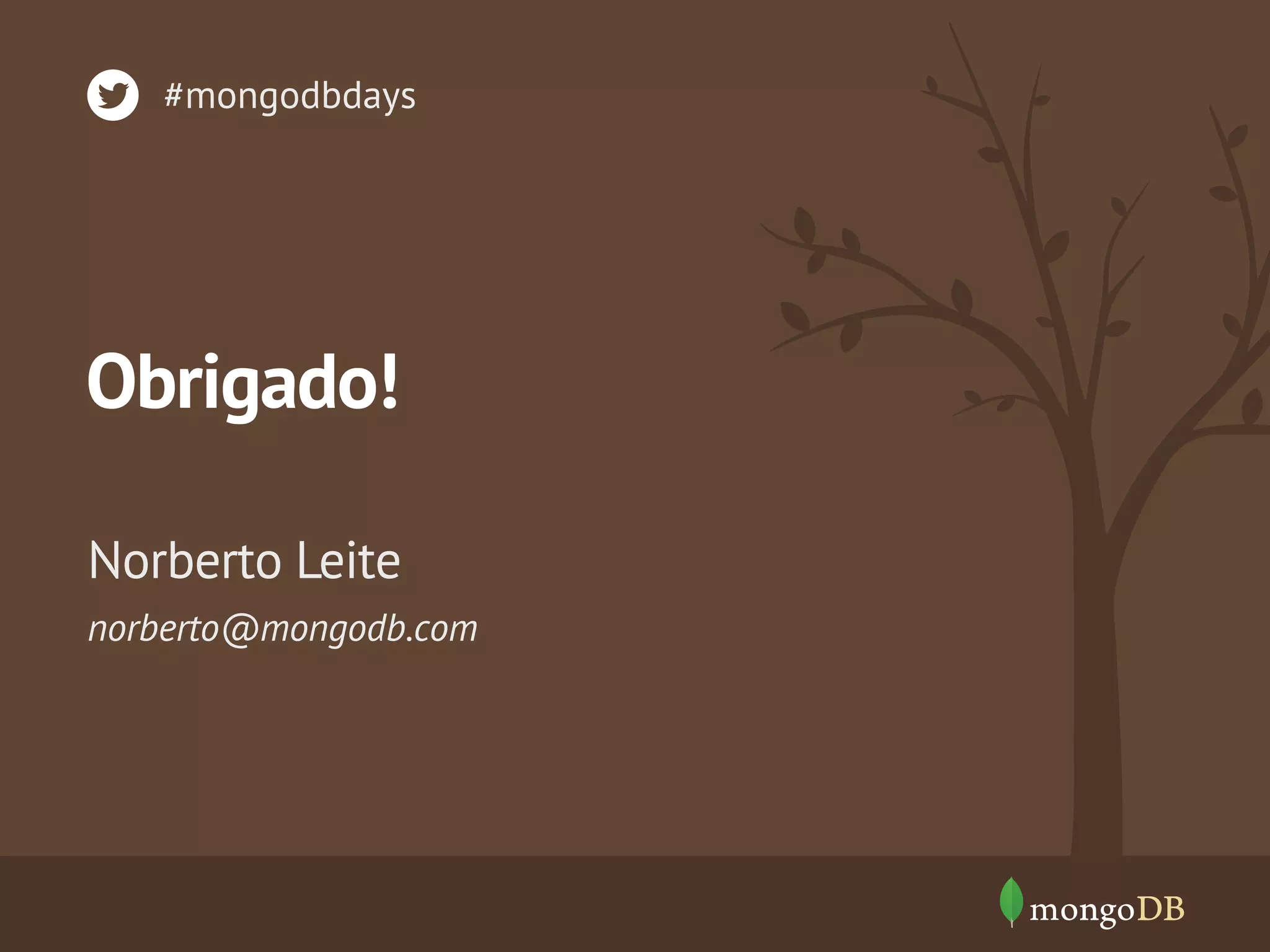 #mongodbdays 
Obrigado! 
Norberto Leite 
norberto@mongodb.com 
