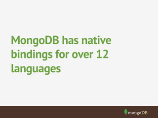 MongoDB has native 
bindings for over 12 
languages 
 