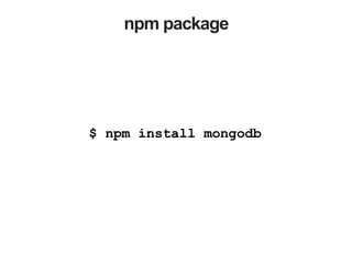 npm package
$ npm install mongodb
 