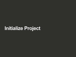 Initialize Project
 