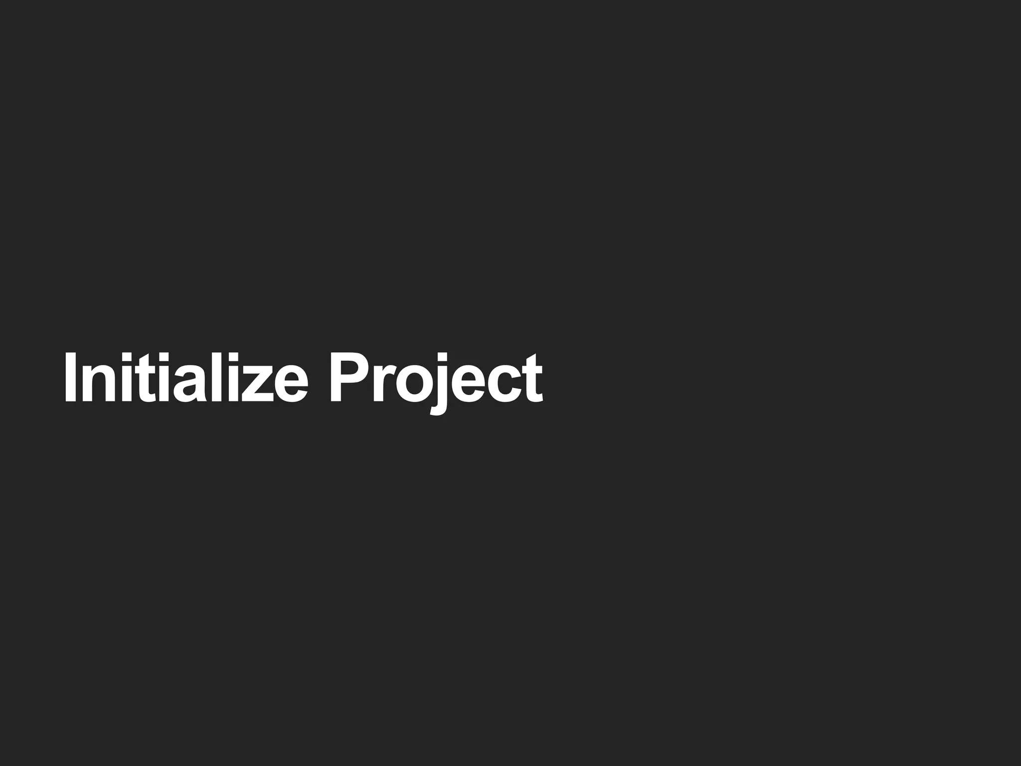 Initialize Project
 