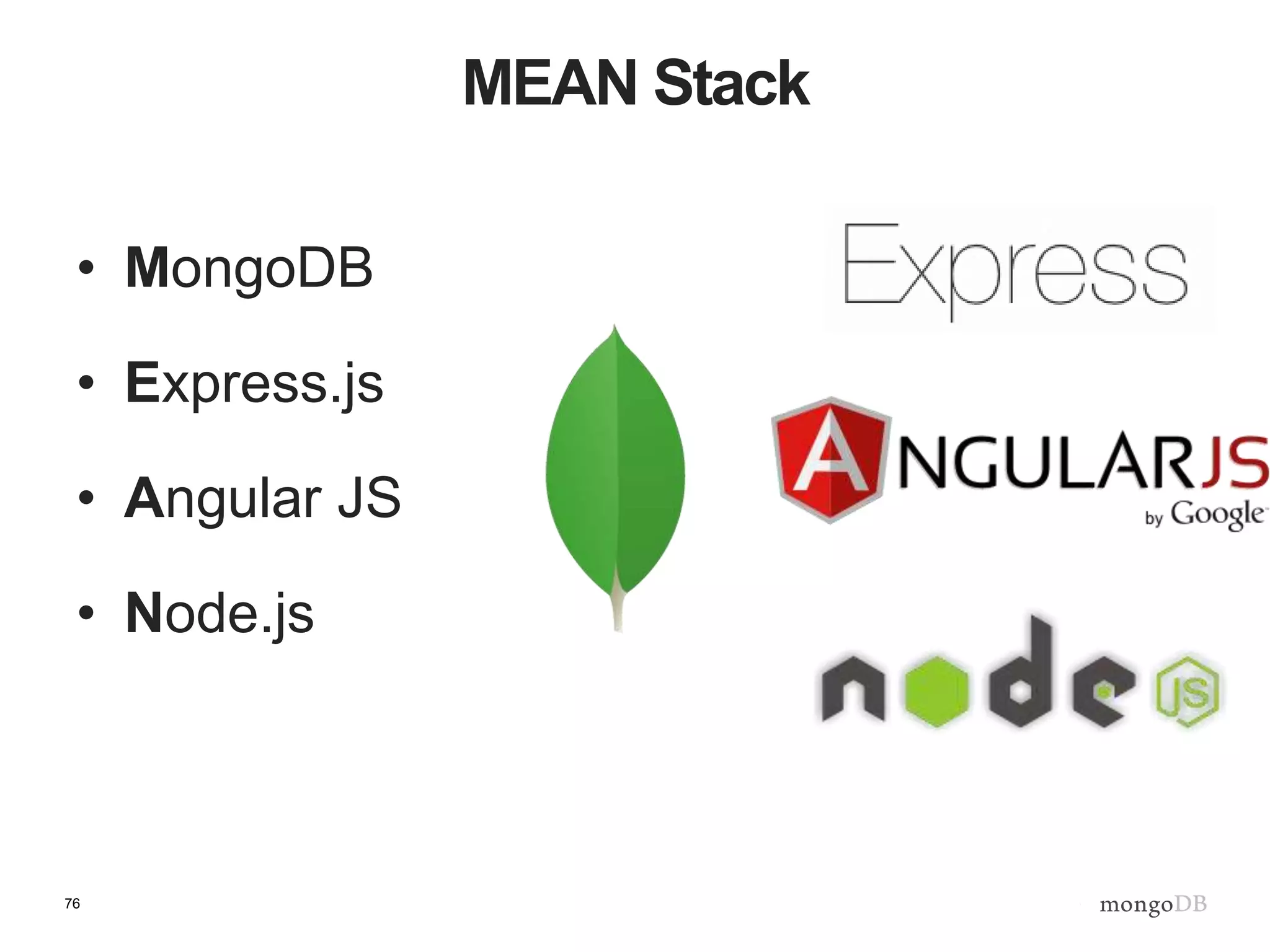 76
MEAN Stack
• MongoDB
• Express.js
• Angular JS
• Node.js
 