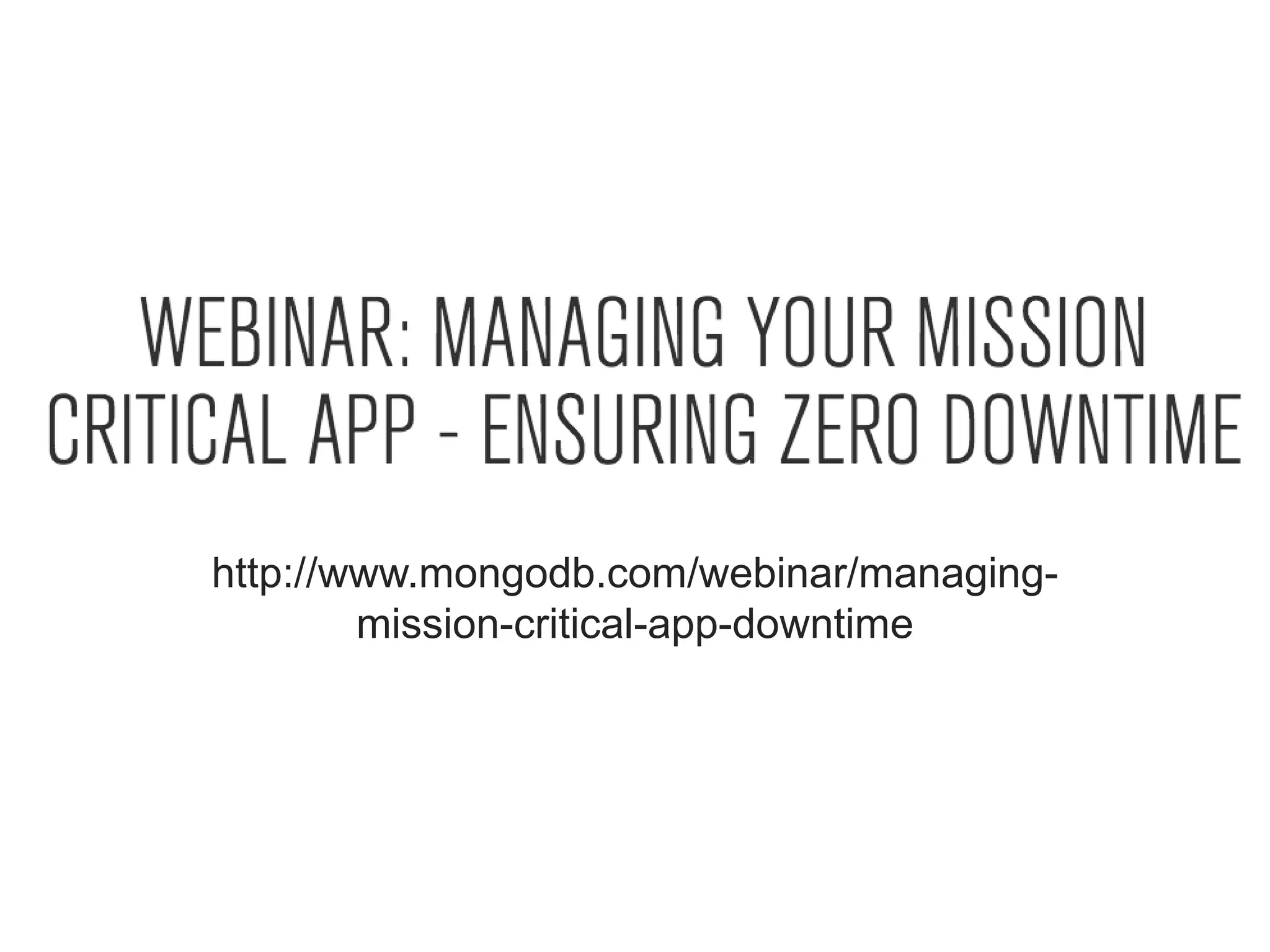 http://www.mongodb.com/webinar/managing-
mission-critical-app-downtime
 