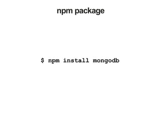 npm package
$ npm install mongodb
 