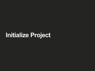 Initialize Project
 