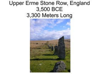 Upper Erme Stone Row, England
3,500 BCE
3,300 Meters Long
 
