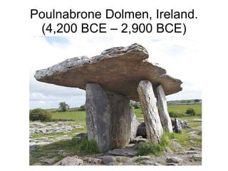 Poulnabrone Dolmen, Ireland.
(4,200 BCE – 2,900 BCE)
 