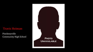 Travis Heiman
Pinckneyville
Community High School
 