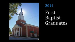 First
Baptist
Graduates
2014
 