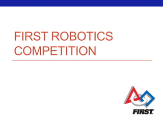 FIRST ROBOTICS
COMPETITION
 