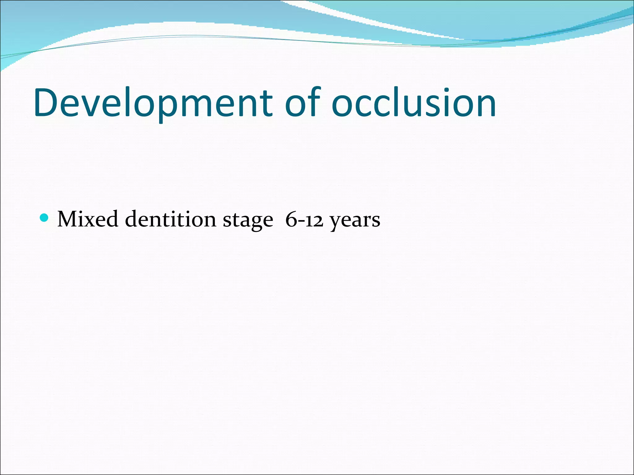 Development of occlusion Mixed dentition stage  6-12 years 