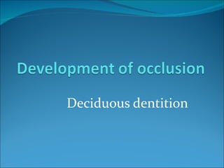 Deciduous dentition 