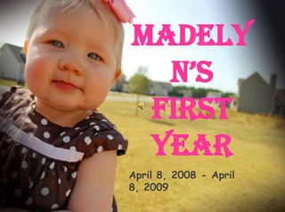 Photo Album by Laura Madelyn’s  First Year April 8, 2008 - April 8, 2009 