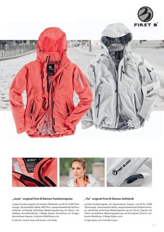 „Josie“	original	First	B	Damen	Funktionsjacke                          „Tia“	original	First	B	Damen	Softshell
Lockere	Funktionsjacke	mit	leichtem	Netzfutter	und	B-Tec	5.000	Tech-   Leichte	 Funktionsjacke	 mit	 abtrennbarer	 Kapuze	 und	 B-Tec	 8.000	
nologie.	Verschweißte	Nähte,	MP3-Port,	wasserabweisende	Reißver-       Technologie.	Verschweißte	Nähte,	wasserabweisende	Reißverschlüs-
schlüsse,	 einhändig	 stufenlose	 Weitenregulierung	 am	 Saum,	 ver-   se,	einhändig	stufenlose	Weitenregulierung	am	Saum,	Kapuze	mit	
stellbare	 Ärmelbündchen,	 2-Wege	 Zipper,	 Kinnschutz	 am	 Kragen,	   2-fach	verstellbarer	Weitenregulierung	und	formbarem	Schirm,	Un-
abtrennbare	Kapuze,	Unterarm-Belüftung	uvm.                            terarm-Belüftung,	2-Wege	Zipper	uvm.
In	salmon,	french	blue,	soft	brown	und	black.                          In	light	grey	und	midnight	navy.

                                                                                                                                            11
 