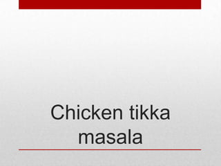 Chicken tikka
masala

 
