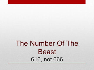 The Number Of The
Beast
616, not 666

 