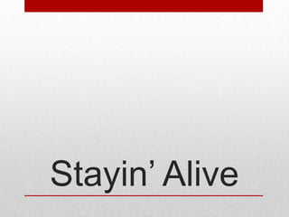 Stayin’ Alive

 