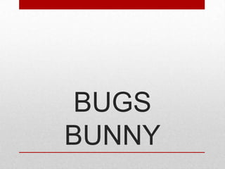 BUGS
BUNNY

 