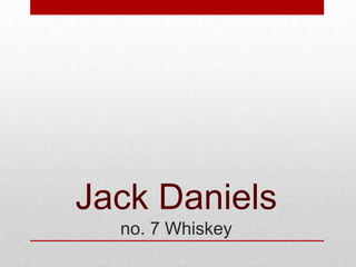 Jack Daniels
no. 7 Whiskey

 
